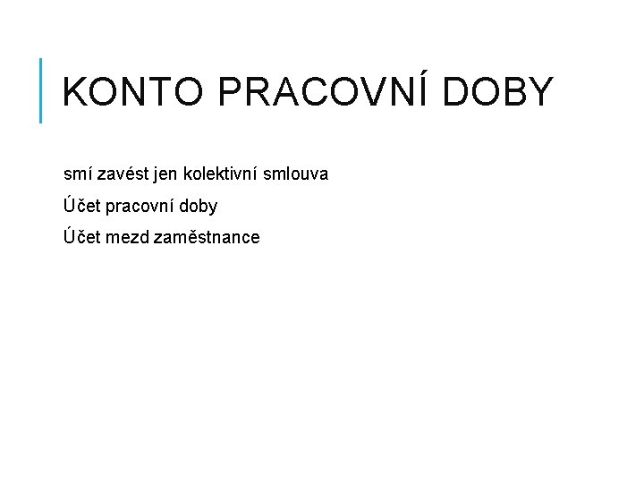 KONTO PRACOVNÍ DOBY smí zavést jen kolektivní smlouva Účet pracovní doby Účet mezd zaměstnance