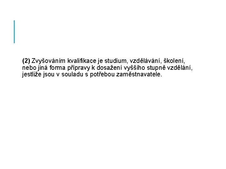 (2) Zvyšováním kvalifikace je studium, vzdělávání, školení, nebo jiná forma přípravy k dosažení vyššího