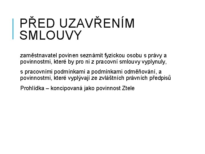 PŘED UZAVŘENÍM SMLOUVY zaměstnavatel povinen seznámit fyzickou osobu s právy a povinnostmi, které by