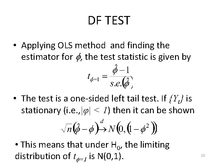 DF TEST • Applying OLS method and finding the estimator for , the test