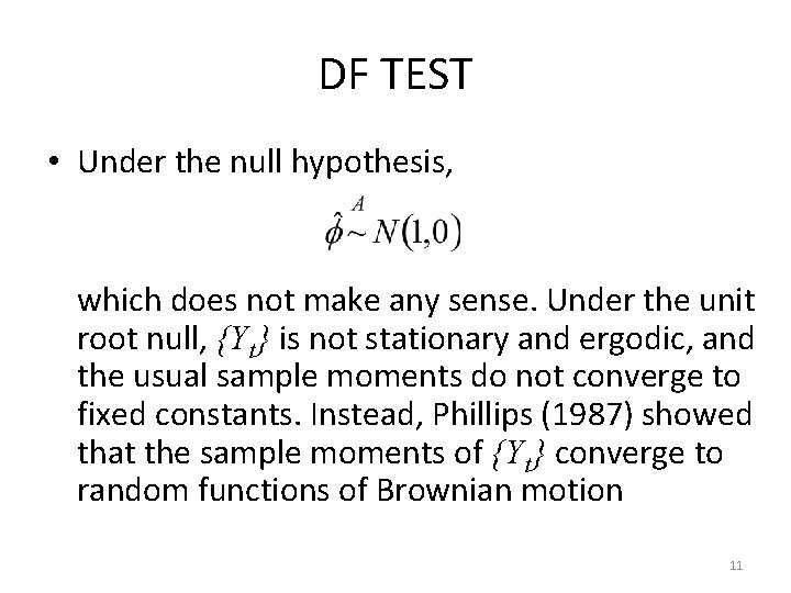 DF TEST • Under the null hypothesis, which does not make any sense. Under