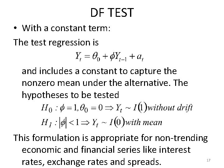 DF TEST • With a constant term: The test regression is and includes a