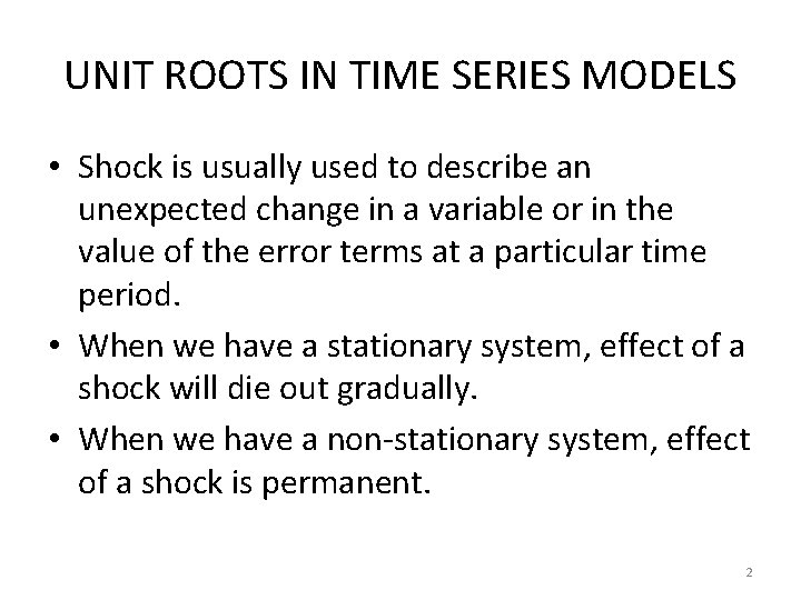 UNIT ROOTS IN TIME SERIES MODELS • Shock is usually used to describe an