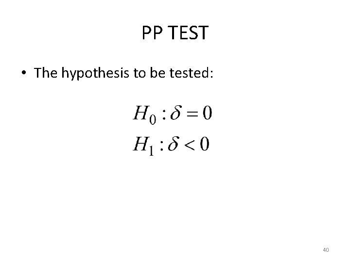 PP TEST • The hypothesis to be tested: 40 