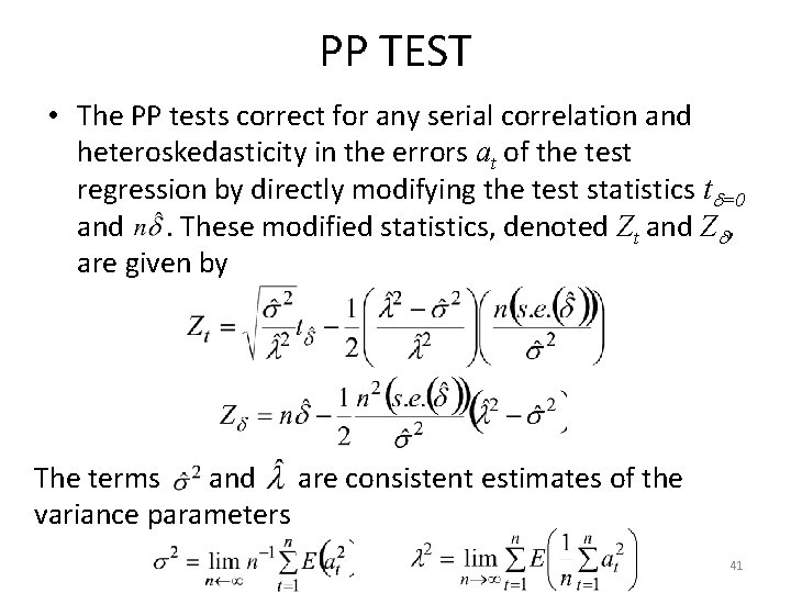 PP TEST • The PP tests correct for any serial correlation and heteroskedasticity in