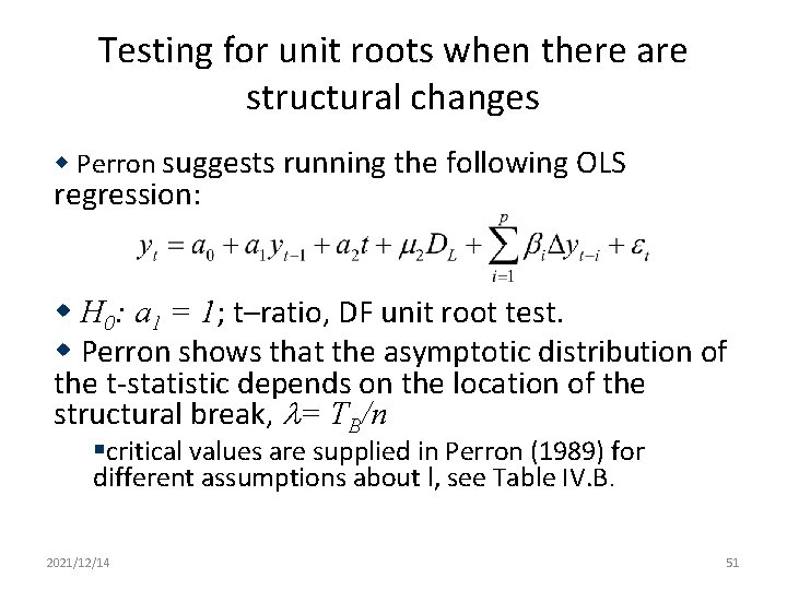 Testing for unit roots when there are structural changes w Perron suggests running the