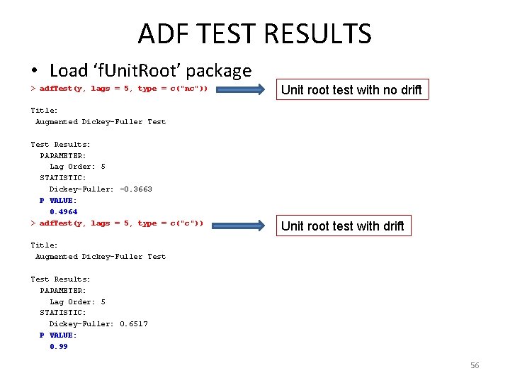 ADF TEST RESULTS • Load ‘f. Unit. Root’ package > adf. Test(y, lags =