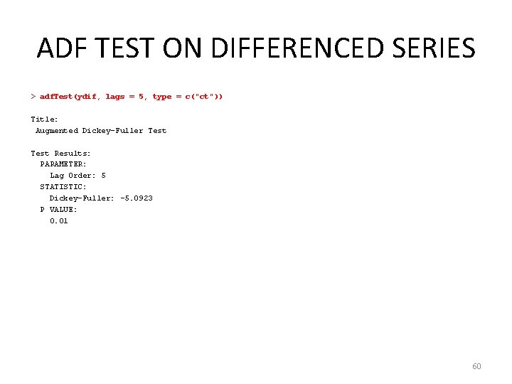 ADF TEST ON DIFFERENCED SERIES > adf. Test(ydif, lags = 5, type = c("ct"))