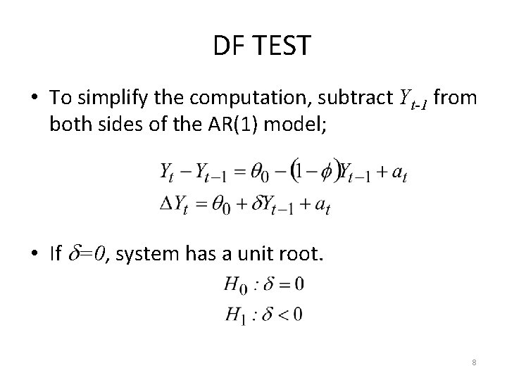 DF TEST • To simplify the computation, subtract Yt-1 from both sides of the