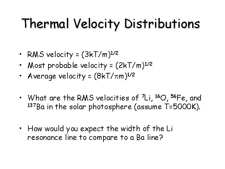 Thermal Velocity Distributions • RMS velocity = (3 k. T/m)1/2 • Most probable velocity