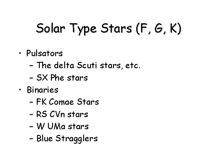 Solar Type Stars (F, G, K) • Pulsators – The delta Scuti stars, etc.