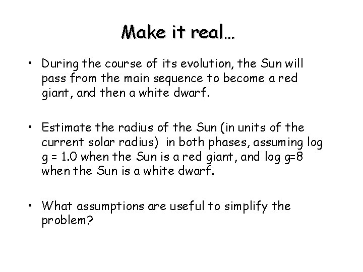 Make it real… • During the course of its evolution, the Sun will pass