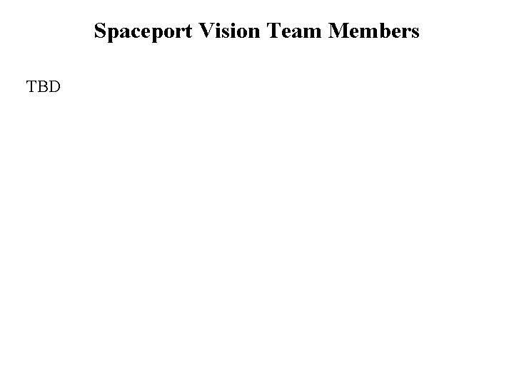 Spaceport Vision Team Members TBD 