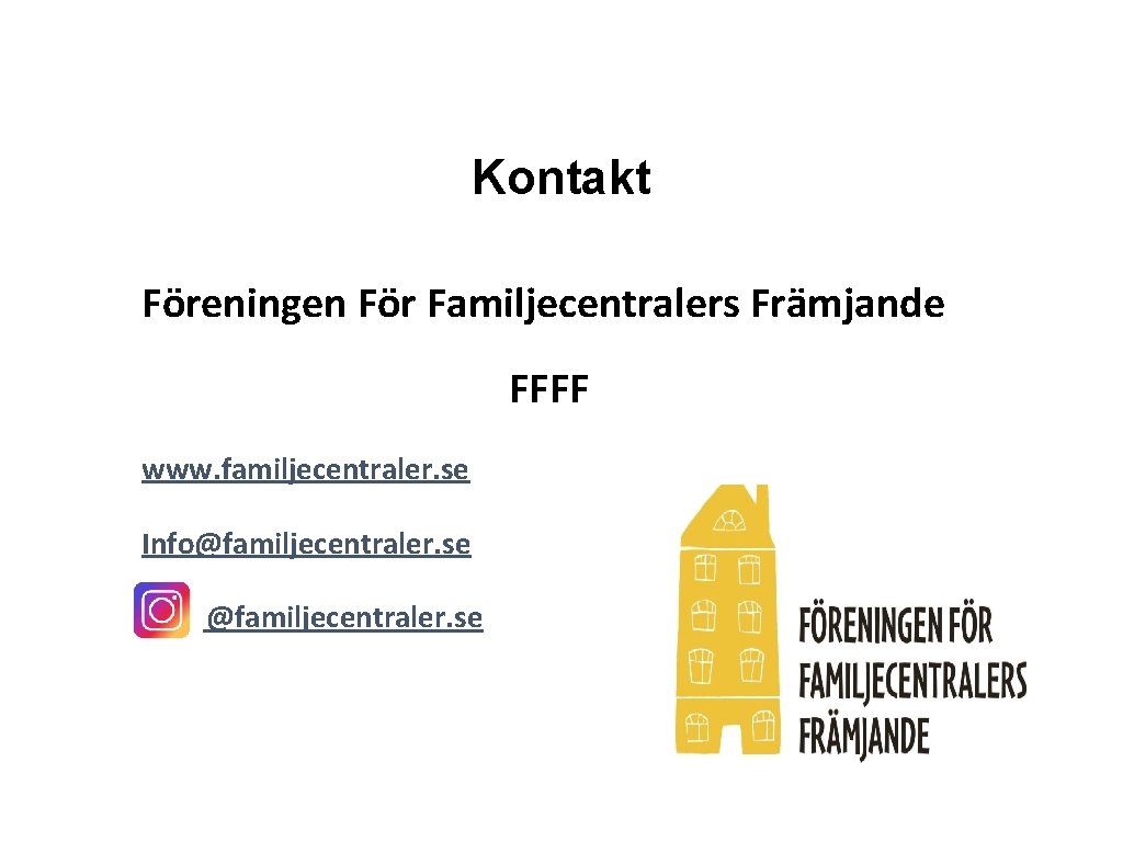 Kontakt Föreningen För Familjecentralers Främjande FFFF www. familjecentraler. se Info@familjecentraler. se 