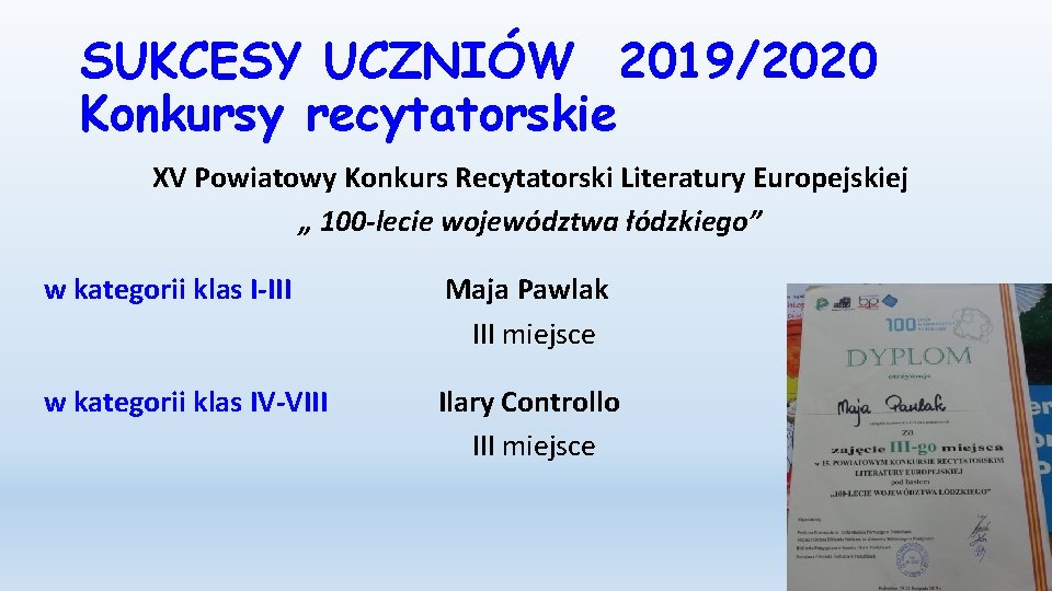 SUKCESY UCZNIÓW 2019/2020 Konkursy recytatorskie XV Powiatowy Konkurs Recytatorski Literatury Europejskiej „ 100 -lecie