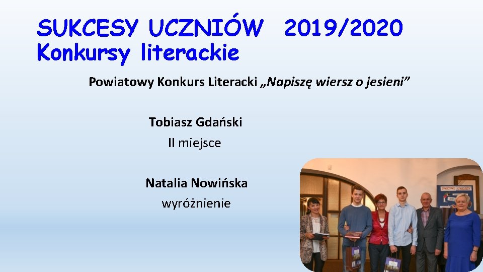 SUKCESY UCZNIÓW 2019/2020 Konkursy literackie Powiatowy Konkurs Literacki „Napiszę wiersz o jesieni” Tobiasz Gdański