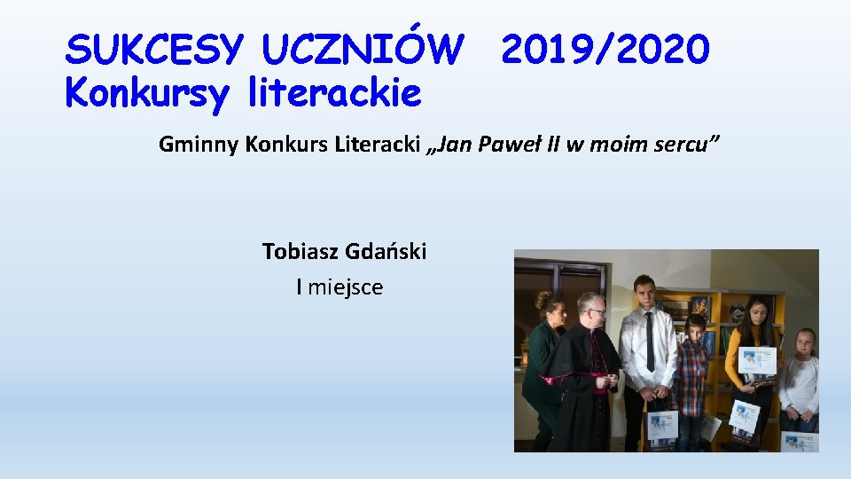 SUKCESY UCZNIÓW 2019/2020 Konkursy literackie Gminny Konkurs Literacki „Jan Paweł II w moim sercu”