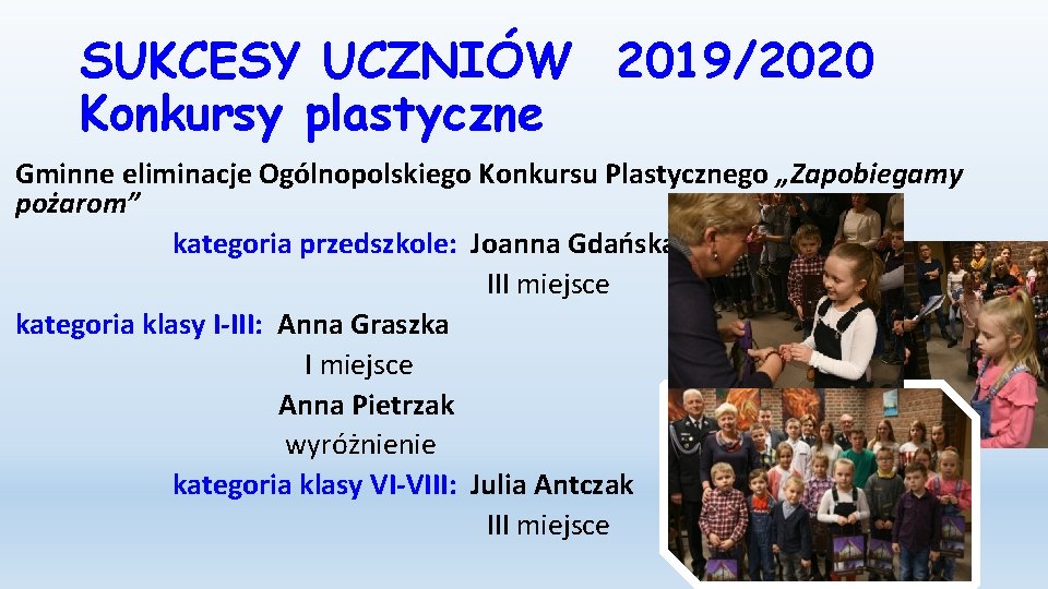 SUKCESY UCZNIÓW 2019/2020 Konkursy plastyczne Gminne eliminacje Ogólnopolskiego Konkursu Plastycznego „Zapobiegamy pożarom” kategoria przedszkole: