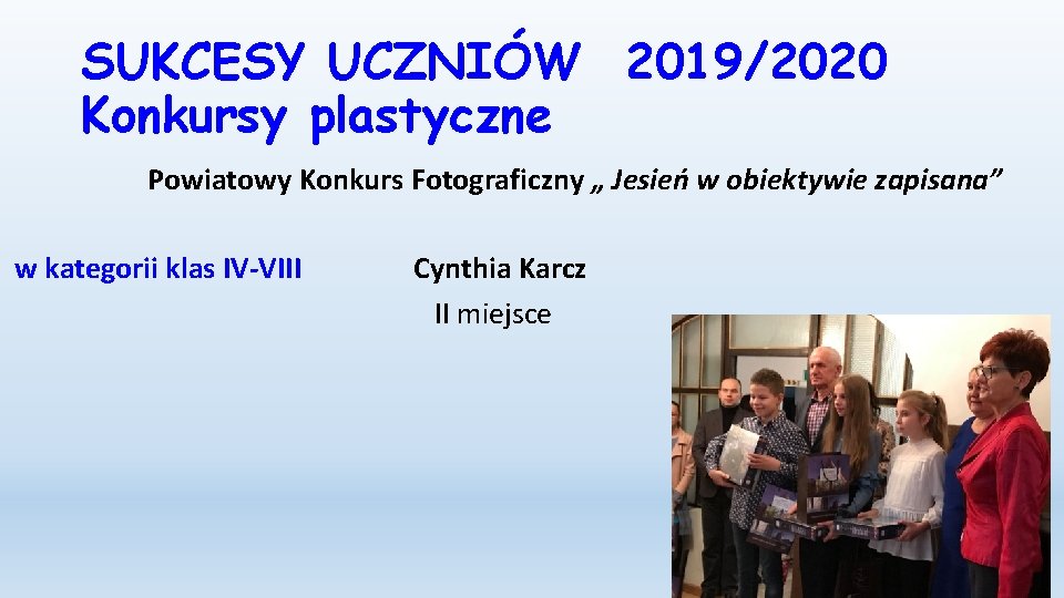 SUKCESY UCZNIÓW 2019/2020 Konkursy plastyczne Powiatowy Konkurs Fotograficzny „ Jesień w obiektywie zapisana” w