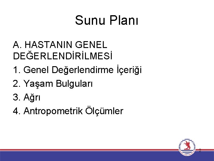 Sunu Planı A. HASTANIN GENEL DEĞERLENDİRİLMESİ 1. Genel Değerlendirme İçeriği 2. Yaşam Bulguları 3.