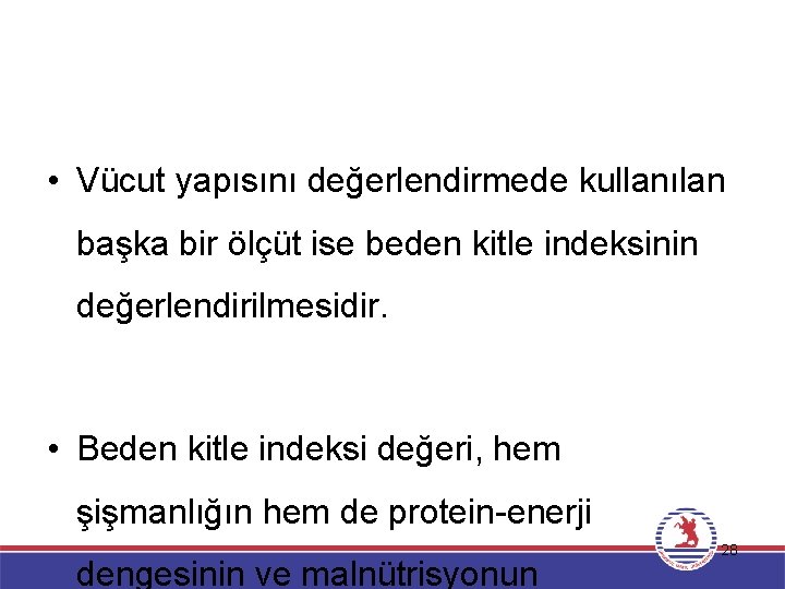  • Vücut yapısını değerlendirmede kullanılan başka bir ölçüt ise beden kitle indeksinin değerlendirilmesidir.