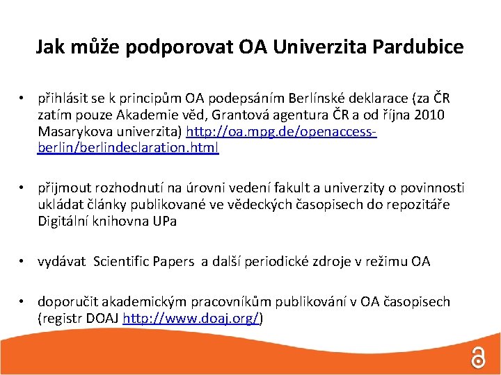 Jak může podporovat OA Univerzita Pardubice • přihlásit se k principům OA podepsáním Berlínské