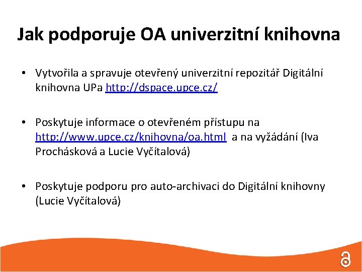 Jak podporuje OA univerzitní knihovna • Vytvořila a spravuje otevřený univerzitní repozitář Digitální knihovna