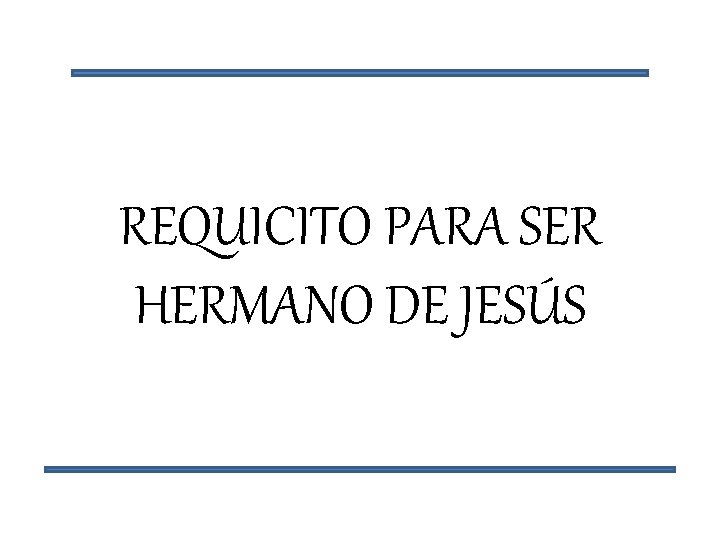 REQUICITO PARA SER HERMANO DE JESÚS 