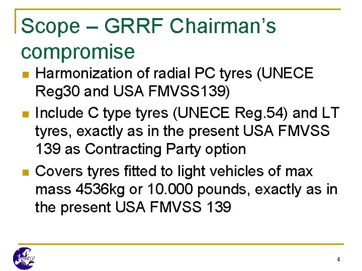 Scope – GRRF Chairman’s compromise n n n Harmonization of radial PC tyres (UNECE