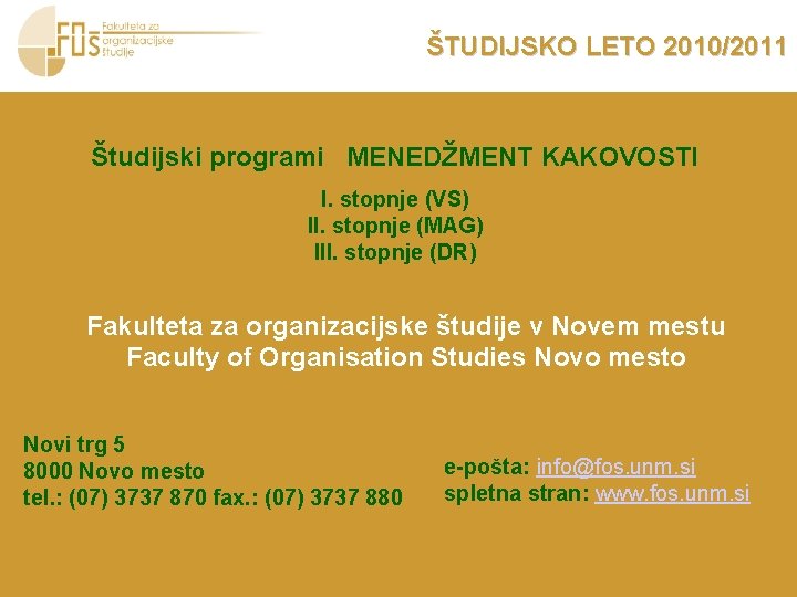 ŠTUDIJSKO LETO 2010/2011 Študijski programi MENEDŽMENT KAKOVOSTI I. stopnje (VS) II. stopnje (MAG) III.