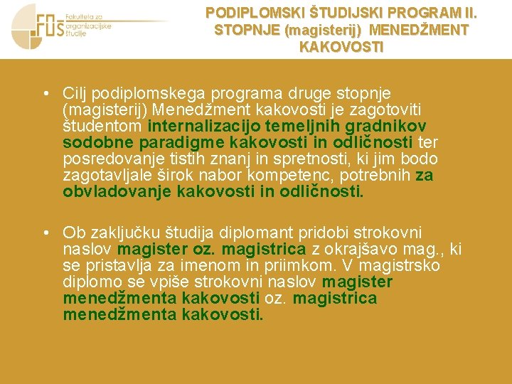 PODIPLOMSKI ŠTUDIJSKI PROGRAM II. STOPNJE (magisterij) MENEDŽMENT KAKOVOSTI • Cilj podiplomskega programa druge stopnje