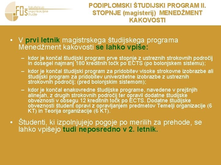 PODIPLOMSKI ŠTUDIJSKI PROGRAM II. STOPNJE (magisterij) MENEDŽMENT KAKOVOSTI • V prvi letnik magistrskega študijskega