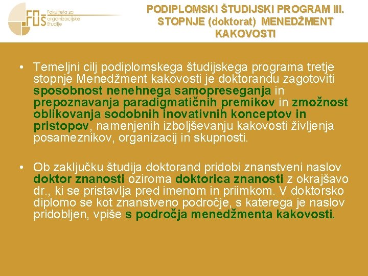 PODIPLOMSKI ŠTUDIJSKI PROGRAM III. STOPNJE (doktorat) MENEDŽMENT KAKOVOSTI • Temeljni cilj podiplomskega študijskega programa