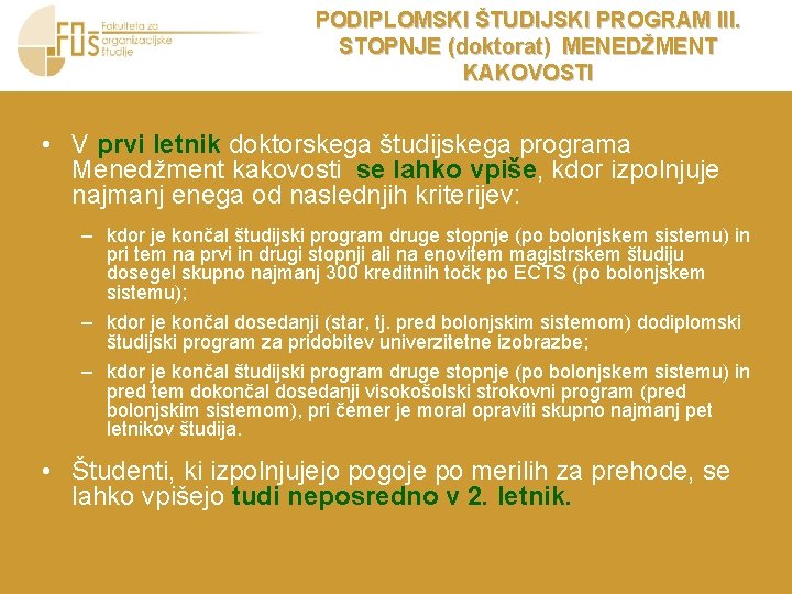 PODIPLOMSKI ŠTUDIJSKI PROGRAM III. STOPNJE (doktorat) MENEDŽMENT KAKOVOSTI • V prvi letnik doktorskega študijskega