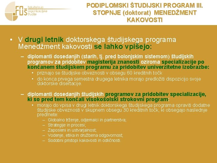 PODIPLOMSKI ŠTUDIJSKI PROGRAM III. STOPNJE (doktorat) MENEDŽMENT KAKOVOSTI • V drugi letnik doktorskega študijskega