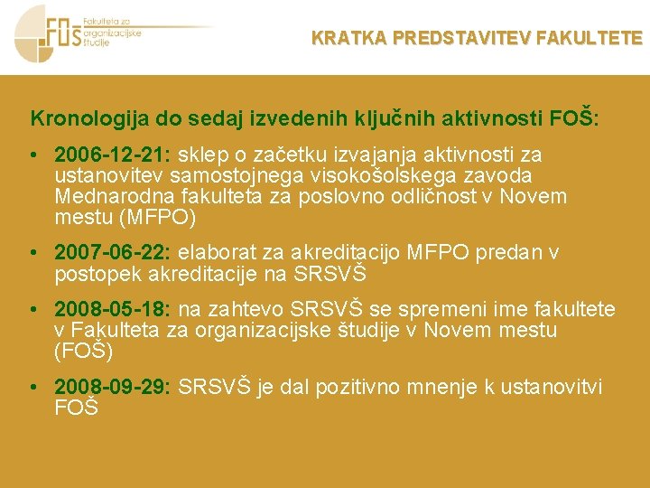 KRATKA PREDSTAVITEV FAKULTETE Kronologija do sedaj izvedenih ključnih aktivnosti FOŠ: • 2006 -12 -21: