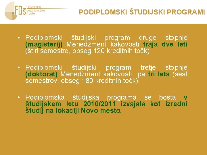 PODIPLOMSKI ŠTUDIJSKI PROGRAMI • Podiplomski študijski program druge stopnje (magisterij) Menedžment kakovosti traja dve