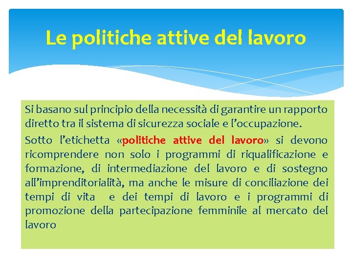 Le politiche attive del lavoro Si basano sul principio della necessità di garantire un