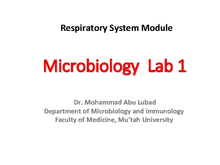 Respiratory System Module Microbiology Lab 1 Dr. Mohammad Abu Lubad Department of Microbiology and