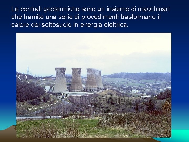 Le centrali geotermiche sono un insieme di macchinari che tramite una serie di procedimenti