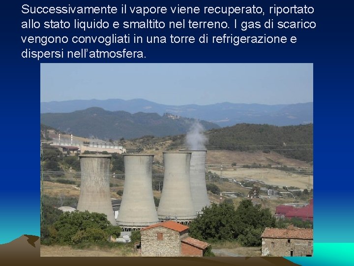 Successivamente il vapore viene recuperato, riportato allo stato liquido e smaltito nel terreno. I