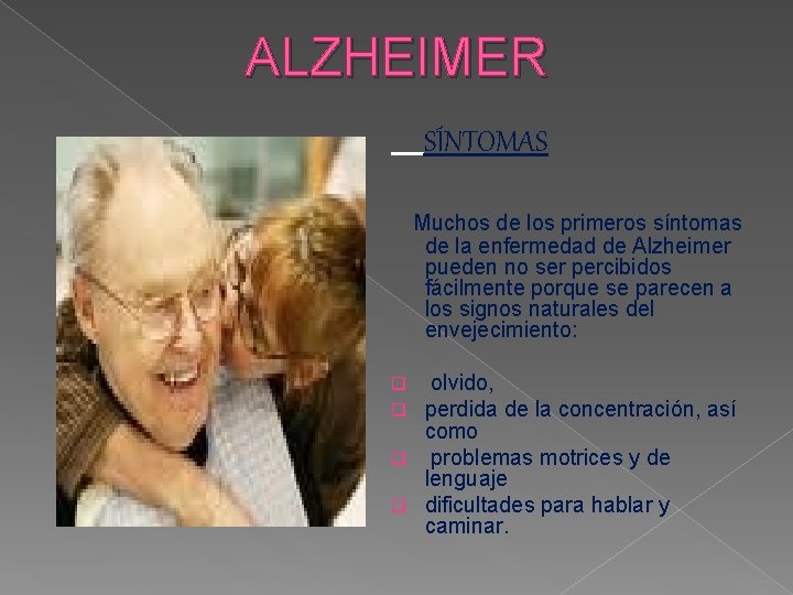 ALZHEIMER SÍNTOMAS Muchos de los primeros síntomas de la enfermedad de Alzheimer pueden no