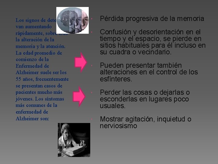 Los signos de deterioro van aumentando rápidamente, sobre todo la alteración de la memoria