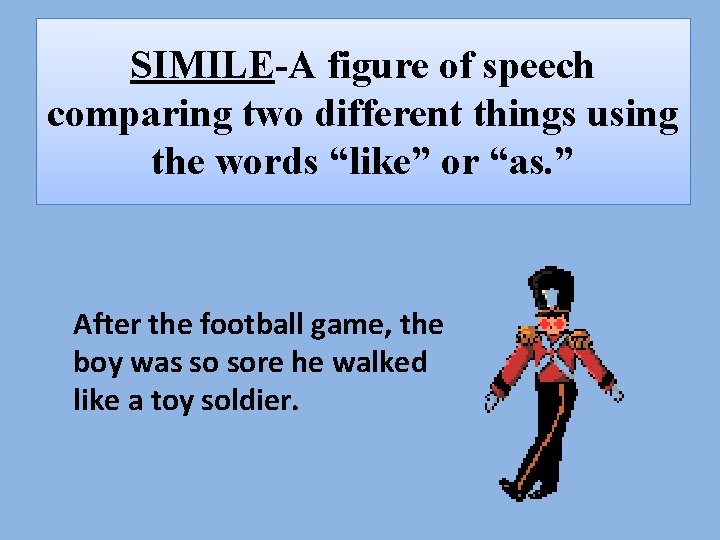 SIMILE-A figure of speech comparing two different things using the words “like” or “as.