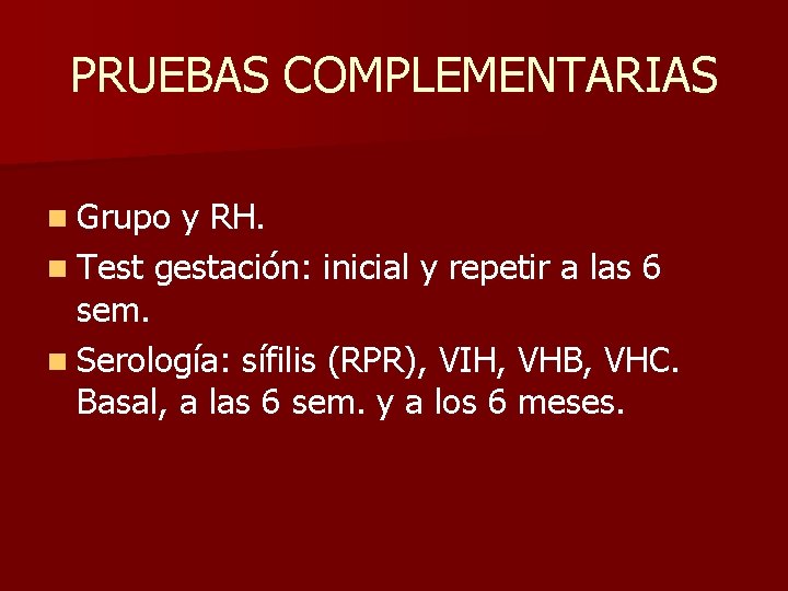 PRUEBAS COMPLEMENTARIAS n Grupo y RH. n Test gestación: inicial y repetir a las