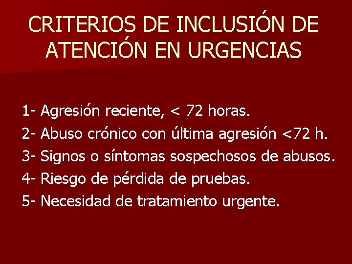 CRITERIOS DE INCLUSIÓN DE ATENCIÓN EN URGENCIAS 1 - Agresión reciente, < 72 horas.