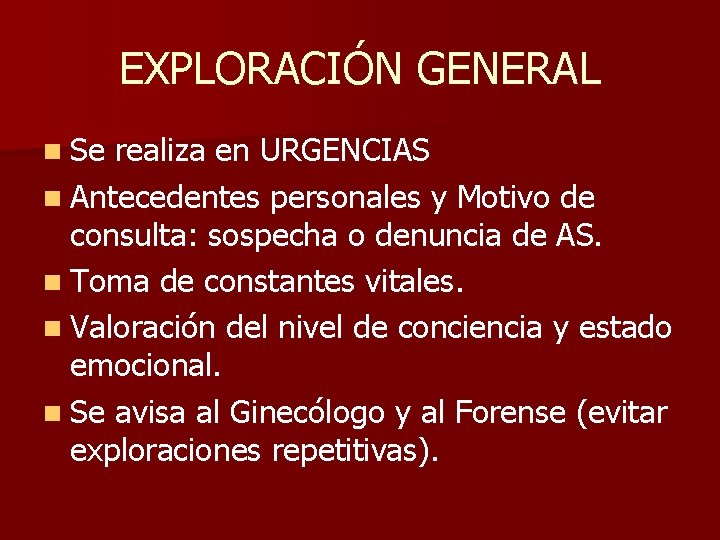 EXPLORACIÓN GENERAL n Se realiza en URGENCIAS n Antecedentes personales y Motivo de consulta: