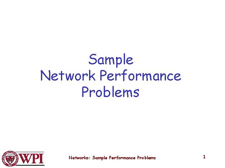 Sample Network Performance Problems Networks: Sample Performance Problems 1 