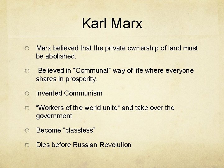 Karl Marx believed that the private ownership of land must be abolished. Believed in
