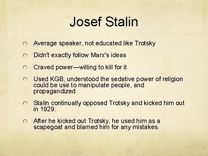 Josef Stalin Average speaker, not educated like Trotsky Didn't exactly follow Marx's ideas Craved